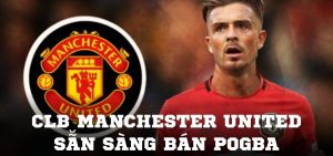 CLB Manchester United sẵn sàng bán Pogba