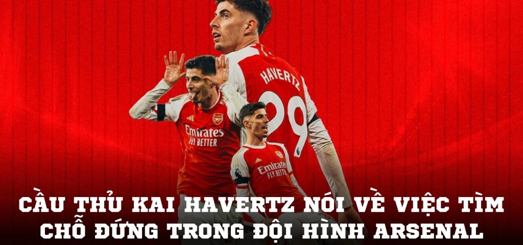 Cầu thủ Kai Havertz nói về việc tìm chỗ đứng trong đội hình Arsenal