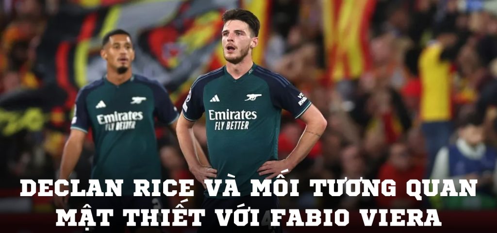 Declan Rice và mối tương quan mật thiết với Fabio Viera