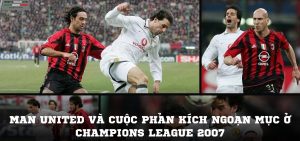 Man United và cuộc phản kích ngoạn mục ở Champions League 2007